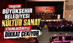 Trabzon Büyükşehir Belediyesi Kültür Sanat Etkinlikleriyle Dikkat Çekiyor