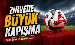 Süper Lig’de 32. Hafta Başlıyor;  İşte Zirvede Büyük Kapışmanın Olacağı Maçlar