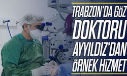 Trabzon’da göz doktoru Hasan Ayyıldız’dan örnek hizmet; hastaların takdirini topluyor
