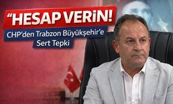 CHP’den Trabzon Büyükşehir’e Sert Tepki: Hesap Verin