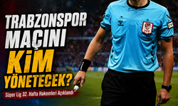 Süper Lig 32. Hafta Hakemleri Açıklandı: Kritik Trabzonspor maçını kim yönetecek?