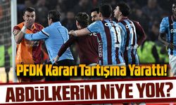 PFDK Kararı Tartışma Yarattı! Trabzonspor Ceza Alırken O İsim Listede Yok