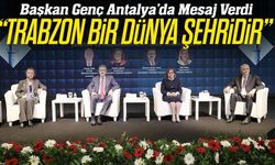 Trabzon dünya şehri vurgusu: Turizmde yeni hedefler