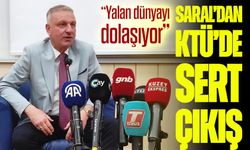 Saral’dan KTÜ’de sert çıkış: “Yalan dünyayı dolaşıyor”