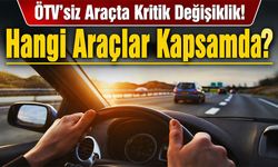 ÖTV’siz Araçta Kritik Değişiklik! Yeni Haklar Genişletildi. Hangi Araçlar Kapsamda?