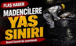 Madencilere yaş sınırı getirildi Resmi Gazete’de yayımlandı