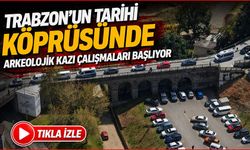 Trabzon’un Tarihi Köprüsünde Arkeolojik Kazı Çalışmaları Başlıyor