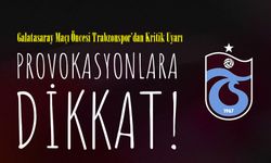 Galatasaray Maçı Öncesi Trabzonspor’dan Kritik Uyarı: Provokasyonlara Dikkat