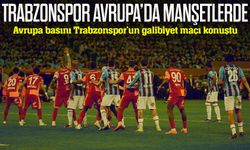 Trabzonspor’un Galatasaray galibiyeti Avrupa basınında nasıl yankı buldu?