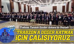 Trabzon Tanıtım Günleri Ankara’da Başladı: Başkan Genç’ten Vizyon Mesajı