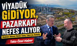 Başkan Ahmet Metin Genç Taka’ya Anlattı: Viyadük Gidiyor, Pazarkapı Nefes Alıyor