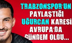 Trabzonspor’un paylaştığı Uğurcan Çakır karesi Avrupa’da gündem oldu