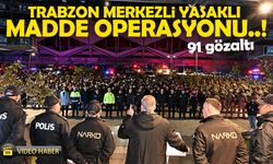 Trabzon merkezli yasaklı madde operasyonu : 5 İlde 91 Gözaltı