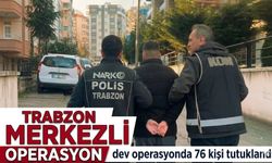 Trabzon merkezli dev operasyonda 76 kişi tutuklandı, büyük şebeke çökertildi