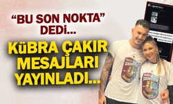 Kübra Çakır Mesajları Yayınladı! "Bu Son Nokta"