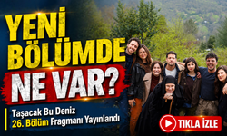 Taşacak Bu Deniz 26. bölüm fragmanı yayınlandı: Neler olacak