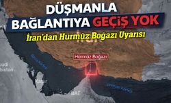 İran’dan Hürmüz Boğazı Uyarısı; “Düşmanla Bağlantıya Geçiş Yok”