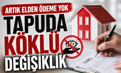 Tapu İşlemlerinde Yeni Dönem! Gayrimenkul sektöründe köklü bir değişiklik hayata geçiriliyor