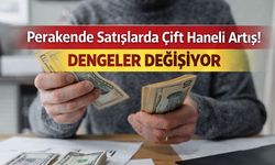 Perakende Satışlarda Çift Haneli Artış! Ticarette Dengeler Değişiyor