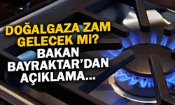 Doğalgaza Zam Gelecek mi? Bakan Bayraktar'dan Fatura Açıklaması