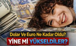 Dolar Ve Euro Ne Kadar Oldu? Güncel Döviz Kurları Yükseliyor Mu?