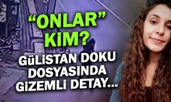 "Onlar" Kim? Gülistan Doku Dosyasında Şok Detay...