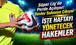 Süper Lig’de Perde Açılıyor! Devler Sahneye Çıkıyor. Hangi Maçı Hangi Hakem Yönetecek?