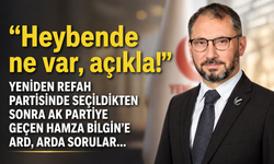 Yeniden Refah Partisinde seçildikten sonra Ak Partiye geçen Hamza Bilgin’e ard, arda sorular: Heybende ne var, açıkla!