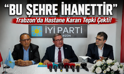 İYİ Parti’den Hastane Satışına Sert Tepki: “Trabzon’a İhanettir”