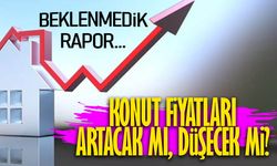 Konut Fiyatları Artacak mı Düşecek mi? Beklenmedik Rapor...