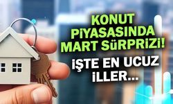 Konut Piyasasında Mart Sürprizi! İşte En Ucuz İller...