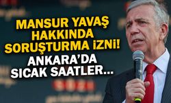 Mansur Yavaş Hakkında Soruşturma İzni! Ankara'da Sıcak Saatler...