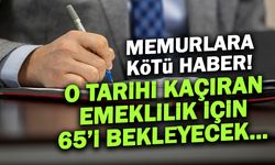 2008 Sonrası Memur Olanlara Kötü Haber: 65 Yaş Çıkmazı!