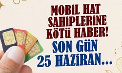 Mobil Hat Sahiplerine Kötü Haber: 25 Haziran Son Gün!