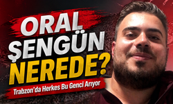 Trabzon’da 7 gündür kayıp genç aranıyor: Oral Şengün Nerede?