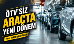 ÖTV’siz Araç Alımında Yeni Dönem Başladı: Yeni haklar yürürlükte!