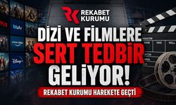 Dizi ve Filmlere Sert Tedbir Geliyor! Rekabet Kurumu Harekete Geçti