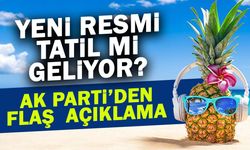 Yeni Resmi Tatil mi Geliyor? AK Partili İsimden Flaş Açıklama