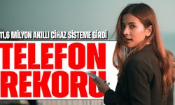 Türkiye’de Telefon Rekoru: 11,6 Milyon Akıllı Cihaz Sisteme Girdi