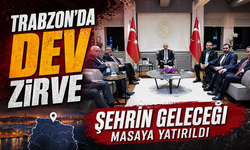 Trabzon’da Dev Zirve: Şehrin Geleceği Masaya Yatırıldı