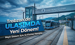 Trabzon'da Ulaşımda Yeni Dönem: Raylı Sistem İçin 12 Firma Yarışta!