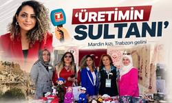 Yerelden dünyaya üretim köprüsü: Mardin kızı, Trabzon gelini: ‘Üretimin sultanı’