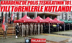 Karadeniz’de Polis Teşkilatının 181. yılı törenlerle kutlandı