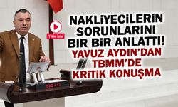 Küçük Taşımacı Ayakta Kalamaz Hâle Geldi! Yavuz Aydın TBMM'ye Taşıdı