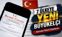 7 Ülkeye Büyükelçi Atamaları Resmi Gazete’de