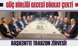 Başkentte Trabzon Zirvesi! Güç Birliği Gecesi Dikkat Çekti
