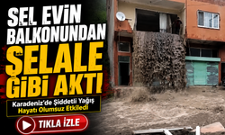 Ordu’da Sağanak Hayatı Felç Etti: Sel Suları Bir Evin Balkonundan Şelale Gibi Caddeye Aktı