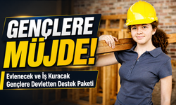 Gençlere Müjde!; Evlenecek ve İş Kuracak Gençlere Devletten Yeni Destek Paketi