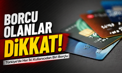 Borcu Olanlar Dikkat!; Türkiye’de Her İki Kullanıcıdan Biri Borçlu