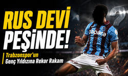 Rus Devi Transferin Peşinde! ; Trabzonspor’un Genç Yıldızına Rekor Rakam